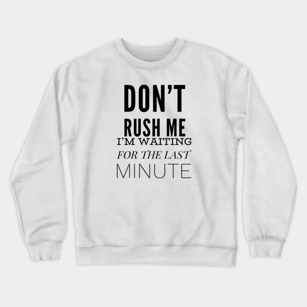 Don’t Rush Me Crewneck Sweatshirt by Art_byKay